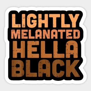 Lightly Melanated Hella Black Melanin African Pride Gift T shirt Sticker